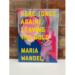 Maria Wandel "Here (once again), Leaving the Gold"